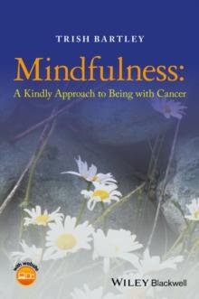 Mindfulness : A Kindly Approach to Being with Cancer