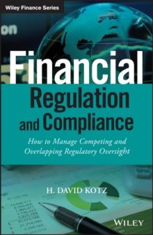 Financial Regulation and Compliance : How to Manage Competing and Overlapping Regulatory Oversight