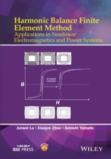 Harmonic Balance Finite Element Method : Applications in Nonlinear Electromagnetics and Power Systems