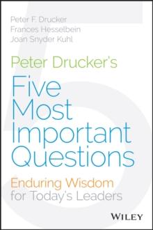 Peter Drucker's Five Most Important Questions : Enduring Wisdom for Today's Leaders