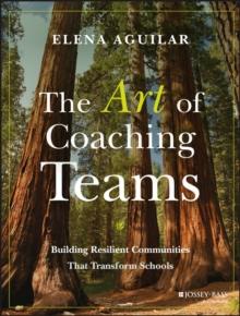 The Art of Coaching Teams : Building Resilient Communities that Transform Schools