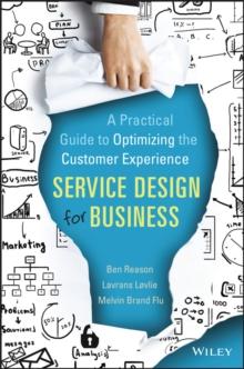 Service Design for Business : A Practical Guide to Optimizing the Customer Experience