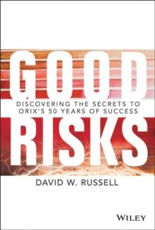 Good Risks : Discovering the Secrets to ORIX's 50 Years of Success