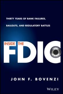 Inside the FDIC : Thirty Years of Bank Failures, Bailouts, and Regulatory Battles