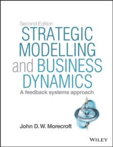 Strategic Modelling and Business Dynamics : A feedback systems approach