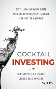 Cocktail Investing : Distilling Everyday Noise into Clear Investment Signals for Better Returns