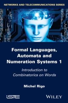 Formal Languages, Automata and Numeration Systems 1 : Introduction to Combinatorics on Words