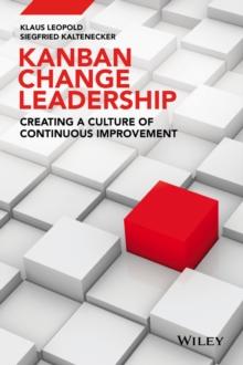 Kanban Change Leadership : Creating a Culture of Continuous Improvement