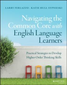 Navigating the Common Core with English Language Learners : Practical Strategies to Develop Higher-Order Thinking Skills