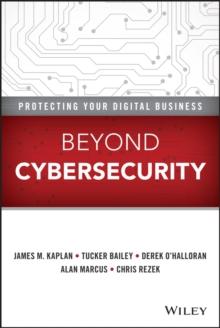 Beyond Cybersecurity : Protecting Your Digital Business