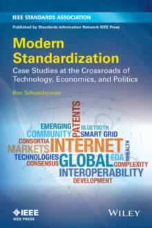 Modern Standardization : Case Studies at the Crossroads of Technology, Economics, and Politics