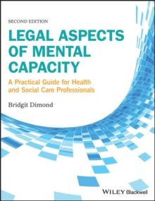 Legal Aspects of Mental Capacity : A Practical Guide for Health and Social Care Professionals