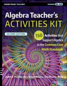 Algebra Teacher's Activities Kit : 150 Activities that Support Algebra in the Common Core Math Standards, Grades 6-12