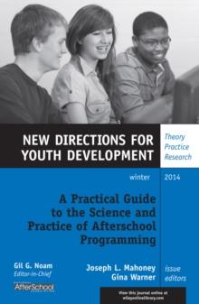 A Practical Guide to the Science and Practice of Afterschool Programming : New Directions for Youth Development, Number 144