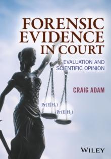 Forensic Evidence in Court : Evaluation and Scientific Opinion