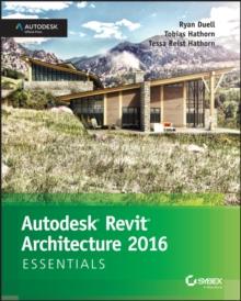 Autodesk Revit Architecture 2016 Essentials : Autodesk Official Press