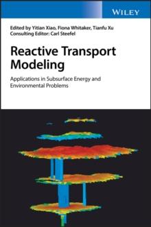 Reactive Transport Modeling : Applications in Subsurface Energy and Environmental Problems