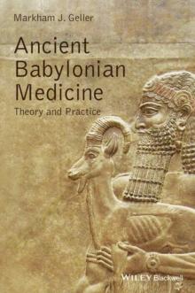 Ancient Babylonian Medicine : Theory and Practice