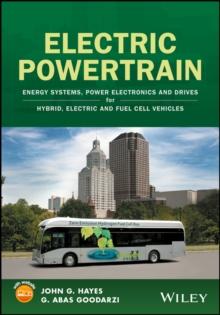 Electric Powertrain : Energy Systems, Power Electronics and Drives for Hybrid, Electric and Fuel Cell Vehicles