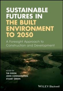 Sustainable Futures in the Built Environment to 2050 : A Foresight Approach to Construction and Development