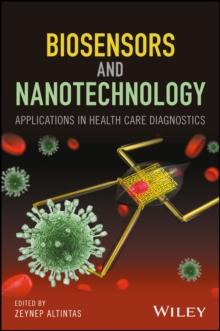 Biosensors and Nanotechnology : Applications in Health Care Diagnostics