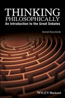 Thinking Philosophically : An Introduction to the Great Debates