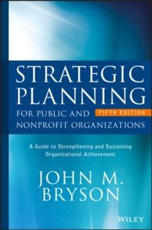 Strategic Planning for Public and Nonprofit Organizations : A Guide to Strengthening and Sustaining Organizational Achievement