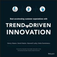 Trend-Driven Innovation : Beat Accelerating Customer Expectations