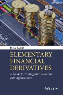 Elementary Financial Derivatives : A Guide to Trading and Valuation with Applications