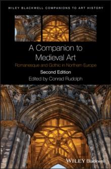 A Companion to Medieval Art : Romanesque and Gothic in Northern Europe