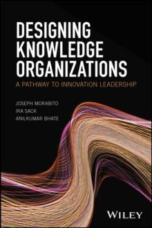 Designing Knowledge Organizations : A Pathway to Innovation Leadership