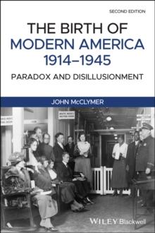 The Birth of Modern America, 1914 - 1945 : Paradox and Disillusionment