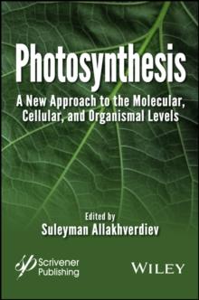 Photosynthesis : A New Approach to the Molecular, Cellular, and Organismal Levels