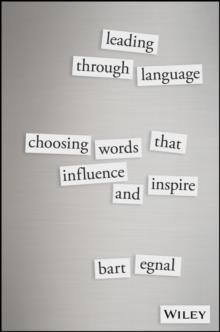 Leading Through Language : Choosing Words That Influence and Inspire