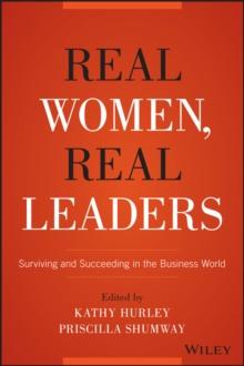 Real Women, Real Leaders : Surviving and Succeeding in the Business World