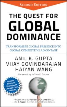 The Quest for Global Dominance : Transforming Global Presence into Global Competitive Advantage