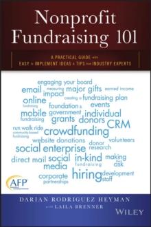 Nonprofit Fundraising 101 : A Practical Guide to Easy to Implement Ideas and Tips from Industry Experts