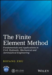 The Finite Element Method : Fundamentals and Applications in Civil, Hydraulic, Mechanical and Aeronautical Engineering