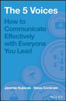 The 5 Voices : How to Communicate Effectively with Everyone You Lead