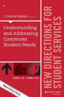 Understanding and Addressing Commuter Student Needs : New Directions for Student Services, Number 150