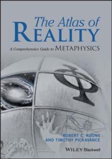 The Atlas of Reality : A Comprehensive Guide to Metaphysics