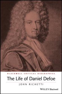 The Life of Daniel Defoe : A Critical Biography