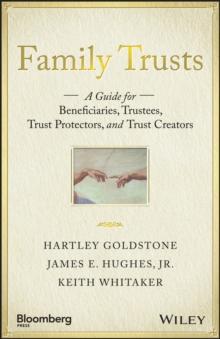 Family Trusts : A Guide for Beneficiaries, Trustees, Trust Protectors, and Trust Creators