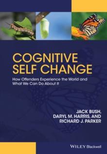 Cognitive Self Change : How Offenders Experience the World and What We Can Do About It