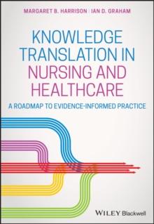 Knowledge Translation in Nursing and Healthcare : A Roadmap to Evidence-informed Practice