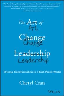 The Art of Change Leadership : Driving Transformation In a Fast-Paced World