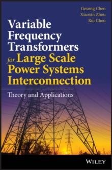 Variable Frequency Transformers for Large Scale Power Systems Interconnection : Theory and Applications