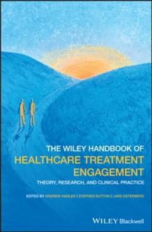 The Wiley Handbook of Healthcare Treatment Engagement : Theory, Research, and Clinical Practice