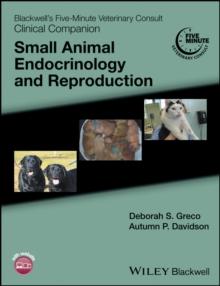 Blackwell's Five-Minute Veterinary Consult Clinical Companion : Small Animal Endocrinology and Reproduction