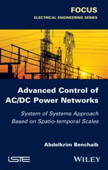 Advanced Control of AC / DC Power Networks : System of Systems Approach Based on Spatio-temporal Scales